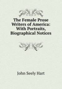 The Female Prose Writers of America: With Portraits, Biographical Notices .