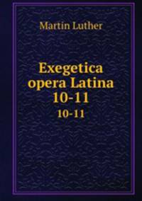 Exegetica opera Latina. 10-11