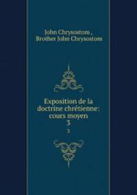 Exposition de la doctrine chrtienne: cours moyen. 3