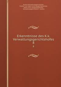 Erkenntnisse des K.k. Verwaltungsgerichtshofes. 8