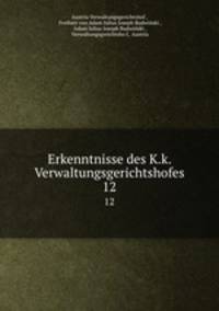 Erkenntnisse des K.k. Verwaltungsgerichtshofes. 12