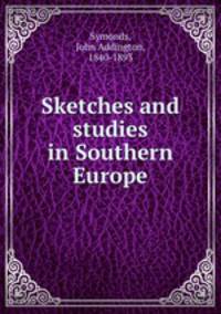 Sketches and studies in Southern Europe