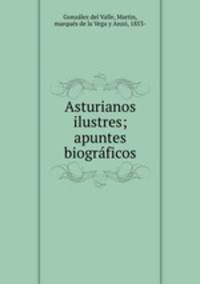 Asturianos ilustres; apuntes biogrficos