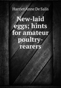 New-laid eggs; hints for amateur poultry-rearers
