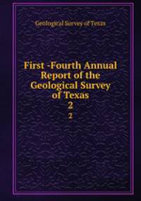 First -Fourth Annual Report of the Geological Survey of Texas. 2