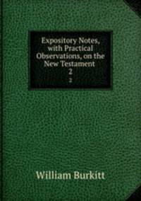 Expository Notes, with Practical Observations, on the New Testament .. 2