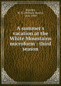 A summer`s vacation at the White Mountains microform : third season