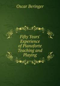 Fifty Years` Experience of Pianoforte Teaching and Playing