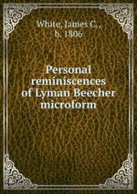 Personal reminiscences of Lyman Beecher microform