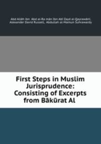 First Steps in Muslim Jurisprudence: Consisting of Excerpts from Bkrat Al .
