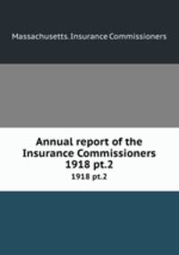 Annual report of the Insurance Commissioners. 1918 pt.2