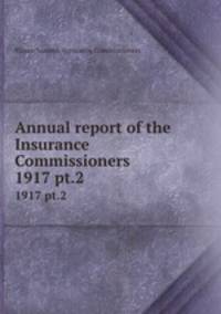 Annual report of the Insurance Commissioners. 1917 pt.2