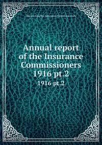 Annual report of the Insurance Commissioners. 1916 pt.2