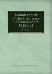 Annual report of the Insurance Commissioners. 1916 pt.1