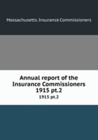Annual report of the Insurance Commissioners. 1915 pt.2