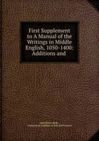 First Supplement to A Manual of the Writings in Middle English, 1050-1400: Additions and .