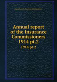 Annual report of the Insurance Commissioners. 1914 pt.2