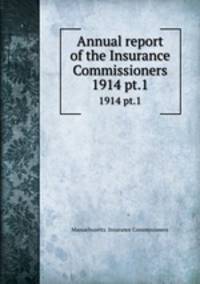 Annual report of the Insurance Commissioners. 1914 pt.1