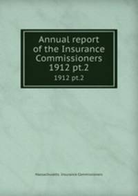 Annual report of the Insurance Commissioners. 1912 pt.2