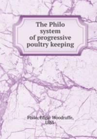 The Philo system of progressive poultry keeping
