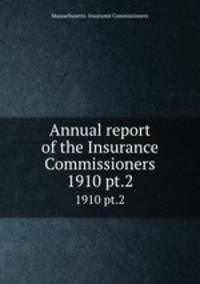 Annual report of the Insurance Commissioners. 1910 pt.2