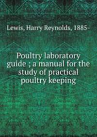 Poultry laboratory guide ; a manual for the study of practical poultry keeping