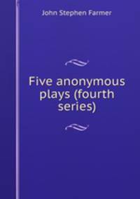 Five anonymous plays (fourth series)