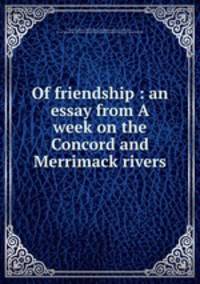 Of friendship : an essay from A week on the Concord and Merrimack rivers
