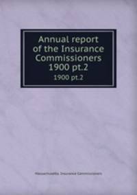 Annual report of the Insurance Commissioners. 1900 pt.2