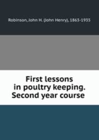 First lessons in poultry keeping. Second year course
