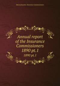 Annual report of the Insurance Commissioners. 1890 pt.1
