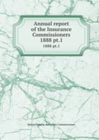 Annual report of the Insurance Commissioners. 1888 pt.1