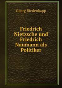 Friedrich Nietzsche und Friedrich Naumann als Politiker