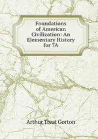 Foundations of American Civilization: An Elementary History for 7A.