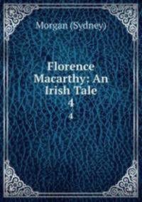 Florence Macarthy: An Irish Tale. 4