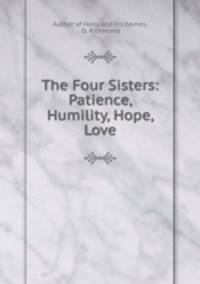 The Four Sisters: Patience, Humility, Hope, & Love