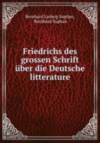 Friedrichs des grossen Schrift ber die Deutsche litterature