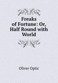 Freaks of Fortune: Or, Half Round with World