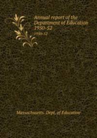 Annual report of the Department of Education. 1950-52