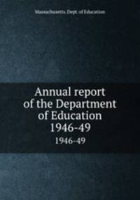 Annual report of the Department of Education. 1946-49