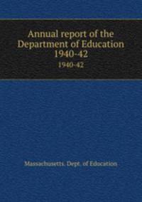 Annual report of the Department of Education. 1940-42