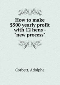 How to make $500 yearly profit with 12 hens - "new process"