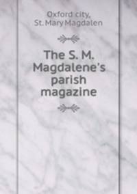 The S. M. Magdalene`s parish magazine