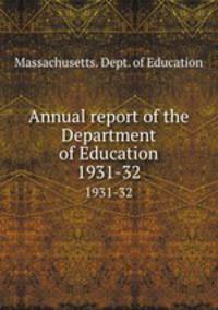 Annual report of the Department of Education. 1931-32