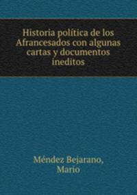 Historia poltica de los Afrancesados con algunas cartas y documentos ineditos