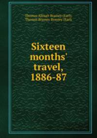 Sixteen months` travel, 1886-87