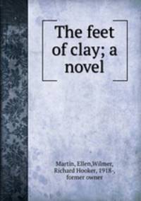 The feet of clay; a novel