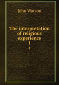 The interpretation of religious experience. 1