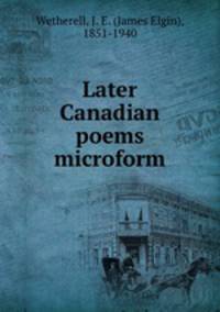 Later Canadian poems microform