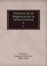 Historia de la Regencia de la reina Cristina. 1